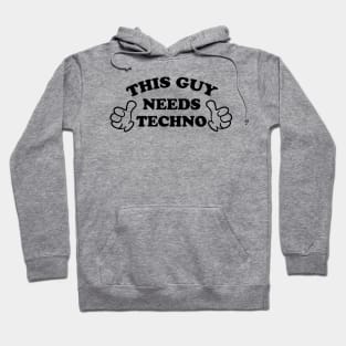 THIS GUY NEEDS TECHNO Hoodie